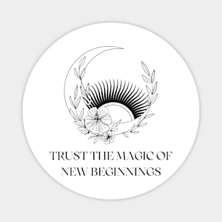 Trust the magic of new beginnings Magnet